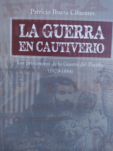 La Guerra En Cautiverio.prisioneros Guerra Pacifico.legatum