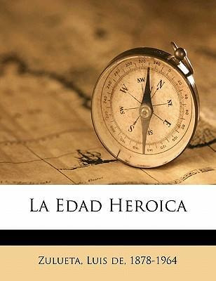 Libro La Edad Heroica - Luis De 1878-1964 Zulueta