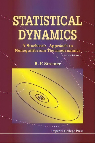 Statistical Dynamics: A Stochastic Approach To Nonequilibrium Thermodynamics (2nd Edition), De Ray F. Streater. Editorial Imperial College Press, Tapa Dura En Inglés