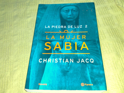 La Mujer Sabia, La Piedra De Luz 2 - Christian Jacq- Planeta (Usado)