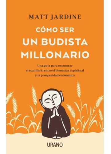 Libro Cómo Ser Un Budista Millonario - Matt Jardine - Urano