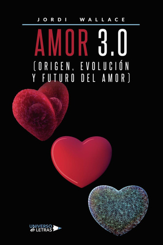 Amor 3.0 (origen, Evolución Y Futuro Del Amor), De Jordi Wallace. Editorial Universo De Letras, Tapa Blanda, Edición 1era Edición En Español, 2021