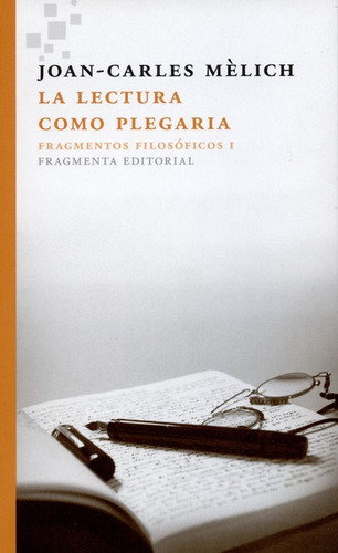 La Lectura Como Plegaria, De Mélich, Joan Carles. Editorial Fragmenta, Tapa Blanda, Edición 1 En Español, 2015