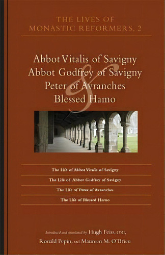 The Lives Of Monastic Reformers 2 : Abbot Vitalis Of Savigny, Abbot Godfrey Of Savigny, Peter Of ..., De Osb  Hugh Feiss. Editorial Liturgical Press, Tapa Blanda En Inglés