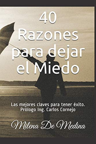 40 Razones Para Dejar El Miedo: Las Mejores Claves Para Tene