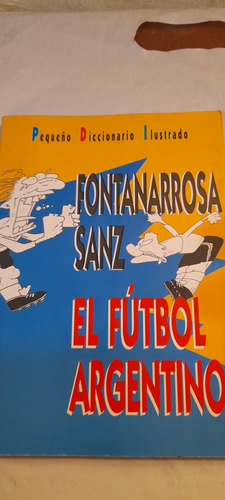 Pequeño Diccionario El Fútbol Argentino Fontanarrosa Sanz