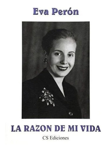 La Razon De Mi Vida - Eva Peron - Cs Ediciones