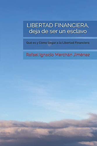 Libertad Financiera Deja De Ser Un Esclavo: Que Es Y Como Ll