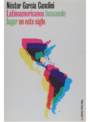 Latinoamericanos Buscando Lugar En Este Siglo: X-, De García Canclini, Néstor. Serie N/a, Vol. Volumen Unico. Editorial Paidós, Tapa Blanda, Edición 3 En Español, 2008