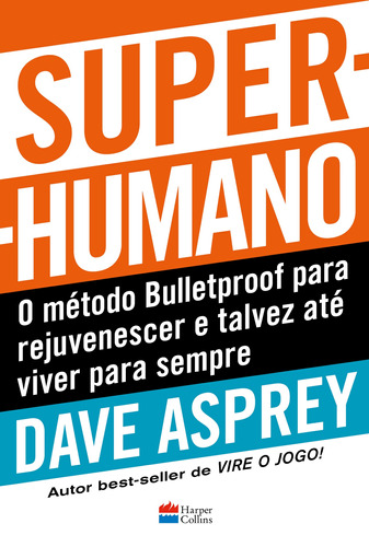 Super-humano: o método Bulletproof para rejuvenescer e talvez até viver para sempre, de Asprey, Dave. Casa dos Livros Editora Ltda, capa mole em português, 2022