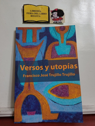 Francisco José Trujillo - Versos Y Utopías - 2017 - Poesía