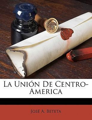 Libro La Uni N De Centro-america - Jose A Beteta