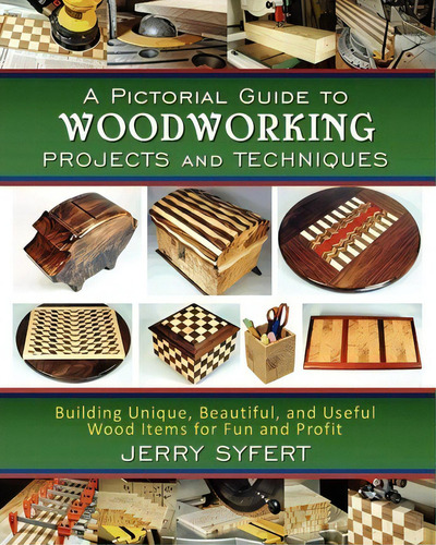A Pictorial Guide To Woodworking Projects And Techniques, De Jerry Syfert., Vol. 1. Editorial Woodbutcher Press, Tapa Blanda En Inglés