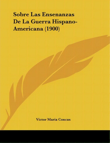 Sobre Las Ensenanzas De La Guerra Hispano-americana (1900), De Victor Maria Cas. Editorial Kessinger Publishing, Tapa Blanda En Español