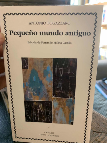 Pequeño Mundo Antiguo . Antonio Fogazzaro ·