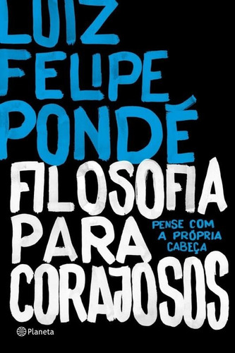 Filosofia para corajosos, de Pondé, Luiz Felipe. Editora Planeta do Brasil Ltda., capa mole em português, 2016