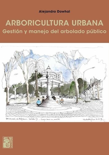 Arboricultura Urbana Gestion Y Manejo Del Arbolado Publico
