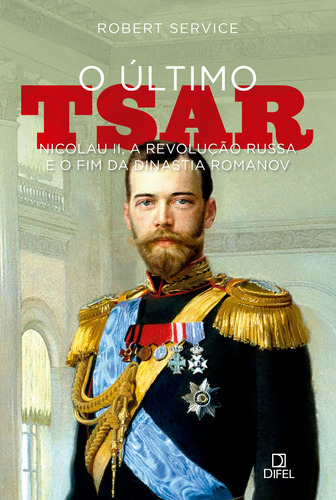 O último tsar: Nicolau II, a Revolução Russa e o fim da Dinastia Romanov, de Service, Robert. Editorial Editora Bertrand Brasil Ltda., capa mole em português, 2018