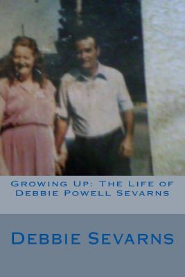 Libro Growing Up: The Life Of Debbie Powell Sevarns - Sev...