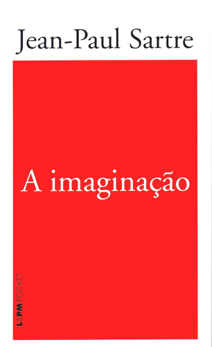 A imaginação, de Sartre, Jean-Paul. Série L&PM Pocket (666), vol. 666. Editora Publibooks Livros e Papeis Ltda., capa mole em português, 2008