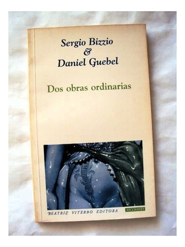 Sergio Bizzio - Daniel Guebel, Dos Obras Ordinarias - L15