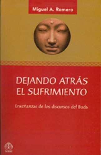 Dejando Atras El Sufrimiento . Enseñanzas De Los Discursos Del Buda, De Romero Miguel A.. Editorial Bodhi, Tapa Blanda En Español, 2009