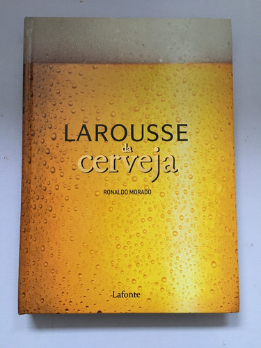 Livro Larousse Da Cerveja Ronaldo Morado Lafonte C580