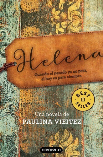 Helena.: Cuando El Pasado Ya No Pesa, El Hoy Es Para Siempre, De Vieitez, Paulina. Editorial Debolsillo, Tapa Blanda En Español, 1