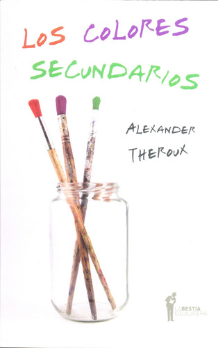 Los Colores Secundarios, Theroux, Ed. Bestia Equilátera