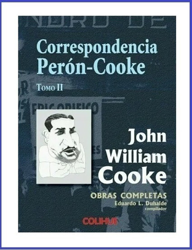 Correspondencia Perón , Cooke - Tomo 2 - John Cooke  Libros