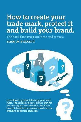 Libro How To Create A Trade Mark, Protect It And Build Yo...
