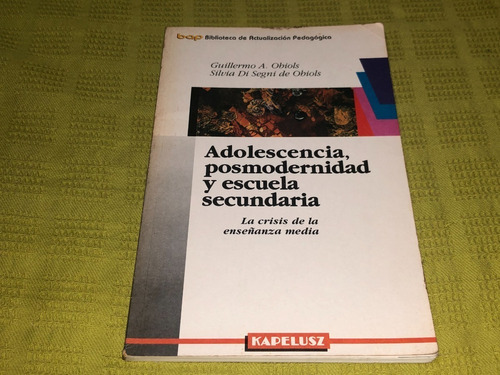 Adolescencia, Posmodernidad Y Escuela Secundaria - Obiols