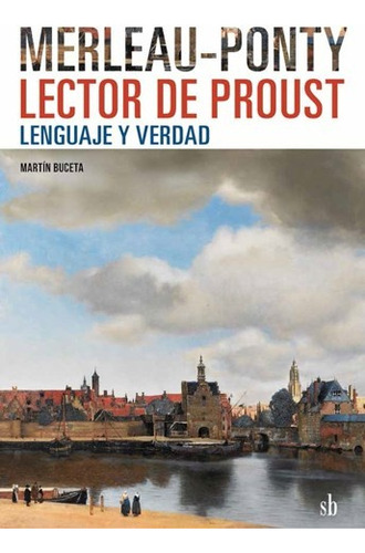 Merleau-ponty Lector De Proust - Martín Buceta