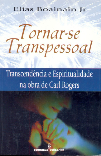 Tornar-se transpessoal: transcendência e espiritualidade na obra de Carl Rogers , de Boainain, Elias. Editora Summus Editorial Ltda., capa mole em português, 1999