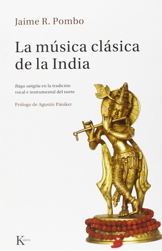 La música clásica de la India: Râga sangîta en la tradición vocal e instrumental del norte, de Pombo, Jaime R.. Editorial Kairos, tapa blanda en español, 2022