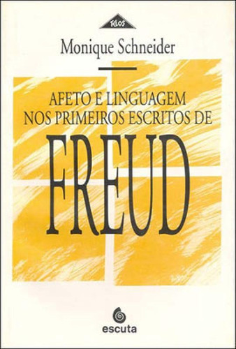 Afeto E Linguagem Nos Primeiros Escritos De Freud, De Schneider, Monique. Editora Escuta, Capa Mole, Edição 1 Em Português