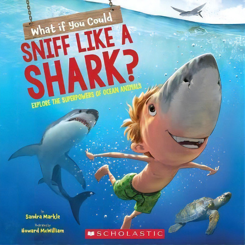 What If You Could Sniff Like A Shark? : Explore The Superpowers Of Ocean Animals, De Sandra Markle. Editorial Scholastic Us, Tapa Blanda En Inglés