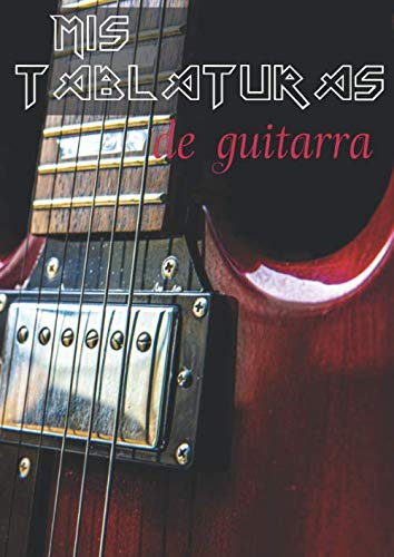 Mis Tablaturas De Guitarra: A4 21 X 29 7 - 100 Paginas De Ta
