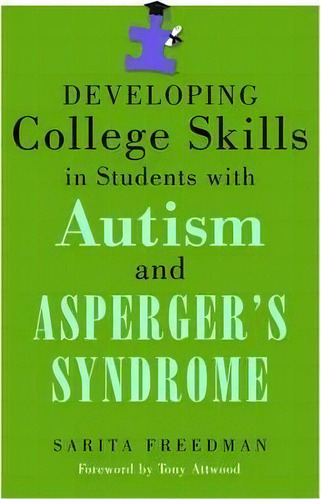 Developing College Skills In Students With Autism And Asperger's Syndrome, De Sarita Freedman. Editorial Jessica Kingsley Publishers, Tapa Blanda En Inglés