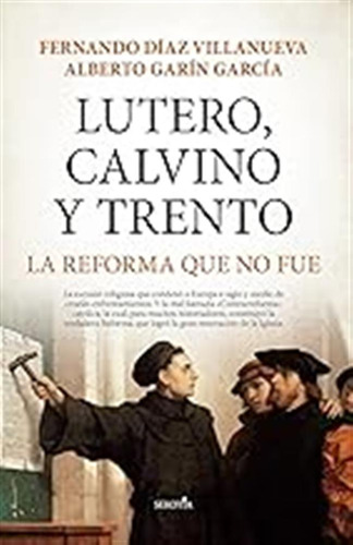 Lutero, Calvino Y Trento, La Reforma Que No Fue (biblioteca 