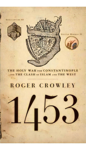 1453 : The Holy War For Constantinople And The Clash Of Islam And The West, De Roger Crowley. Editorial Hyperion, Tapa Blanda En Inglés