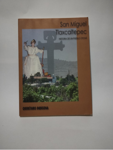 San Miguel Tlaxcaltepec Historia De Un Pueblo Otomí 