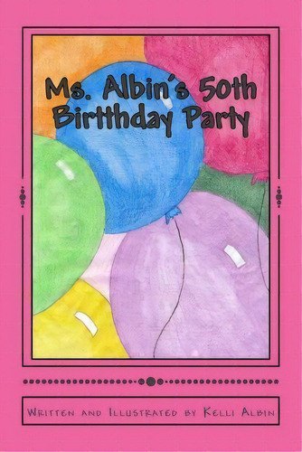 Ms. Albin's 50th Birtthday Party, De Kelli Albin. Editorial Createspace Independent Publishing Platform, Tapa Blanda En Inglés