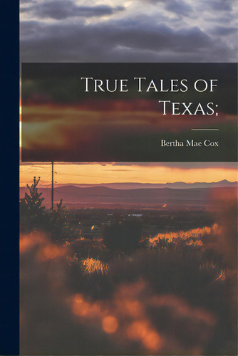 True Tales Of Texas;, De Cox, Bertha Mae 1902-. Editorial Hassell Street Pr, Tapa Blanda En Inglés