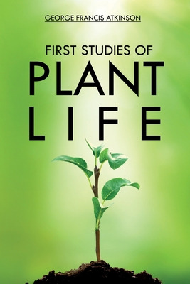 Libro First Studies Of Plant Life - Atkinson, George