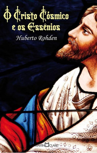 O Cristo Cósmico E Os Essênios - Vol. 313, De Rohden, Huberto. Editora Martin Claret, Capa Mole Em Português