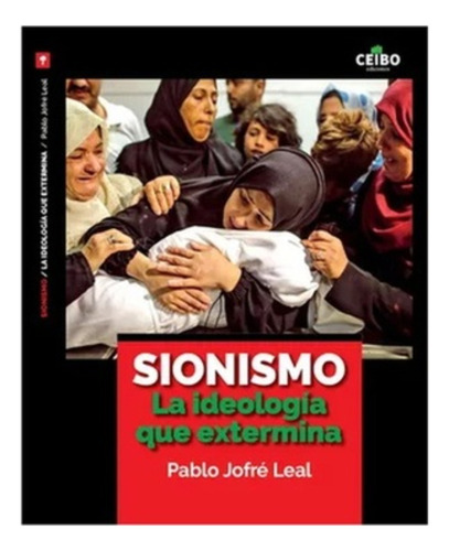 Sionismo. La Ideologia Que Extermina:  Aplica, De Jofre Leal, Pablo. Editorial Ceibo Ediciones, Tapa Blanda En Español