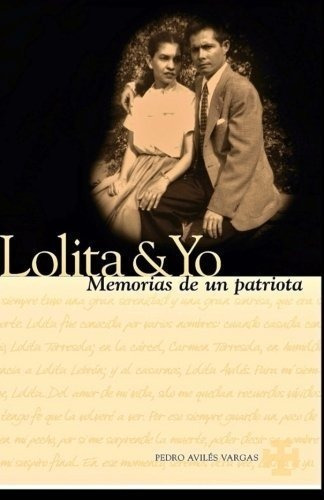 Lolita & Yo: Memorias De Un Patriota (spanish Edition)