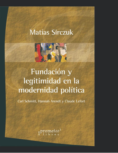 Libro: Fundación Y Legitimidad En La Modernidad Política: Ca