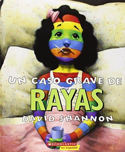 Un Caso Grave De Rayas (a Bad Case Of Stripes) : (spanish Language Edition Of A Bad Case Of Stripes), De David Shannon. Editorial Scholastic En Espanol, Tapa Blanda En Español